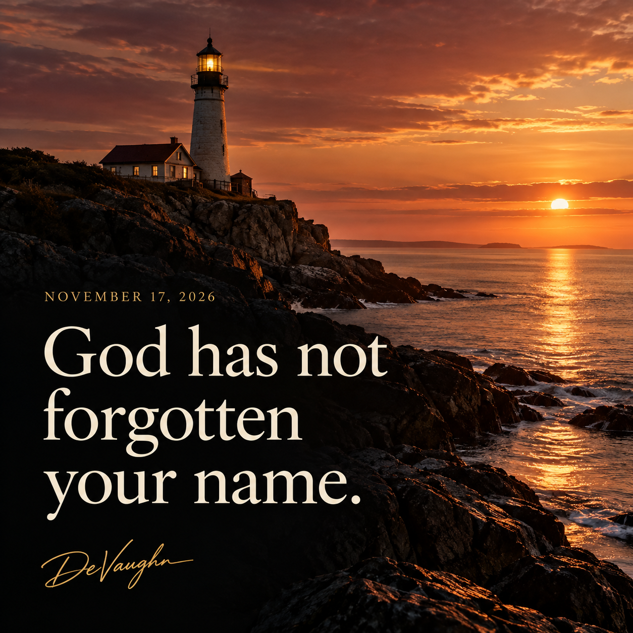 November 17. God has not forgotten your name.